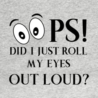 Oops Did I just Roll My Eyes Out Loud T-Shirt